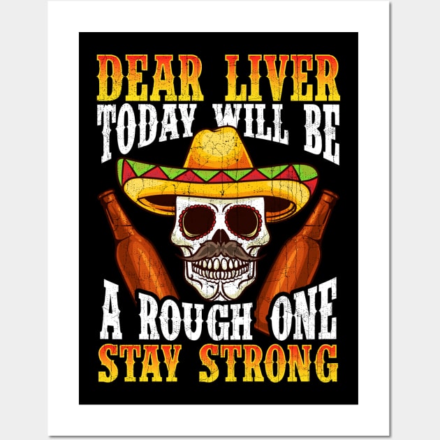 Dear Liver Today Will Be A Rough One Cinco de Mayo Wall Art by E